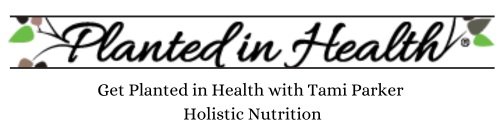 Get Planted in Health with Tami Parker Holistic Nutritionist