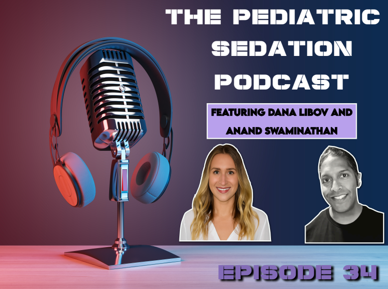 Episode 34: The Pediatric sedation podcast with dr. dana libov and dr. anand swaminathan