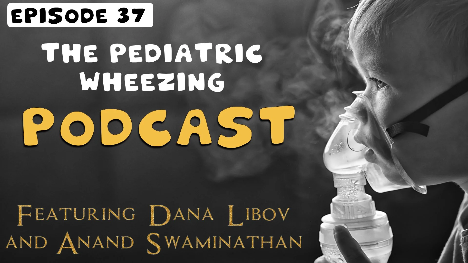 Episode 37: The pediatric wheezing Podcast feat. dr. dana libov and dr. anand swaminathan