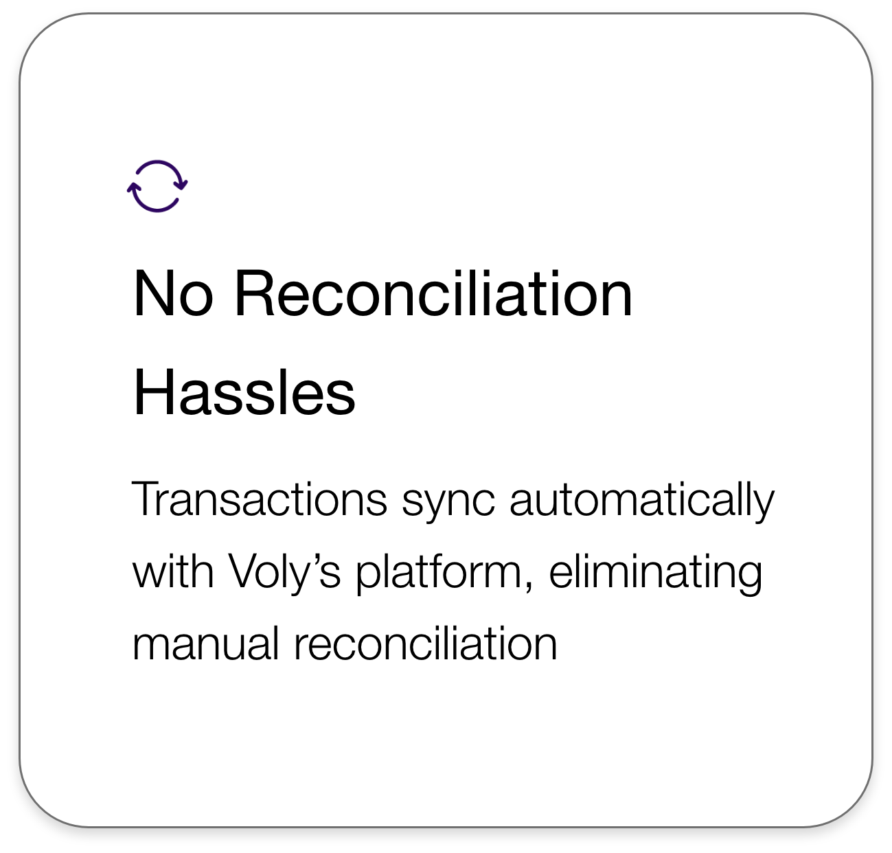 Screen displaying the message: No Reconciliation Hassles. Transactions sync automatically with Voly’s platform, eliminating manual reconciliation.