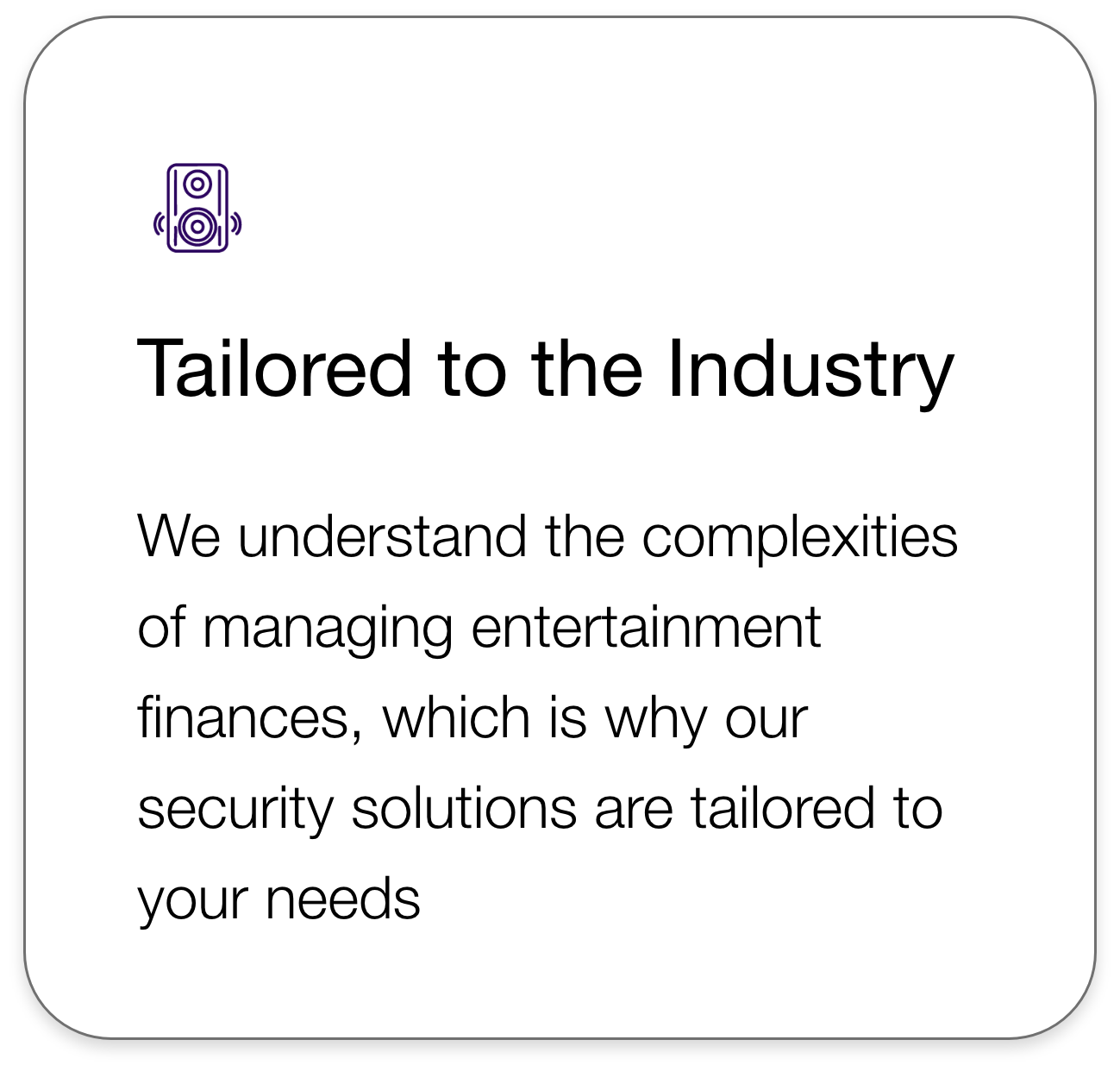A presentation slide with a purple speaker icon at the top left corner. The slide has the title 'Tailored to the Industry' and text explaining understanding the complexities of managing entertainment finances and offering tailored security solutions.