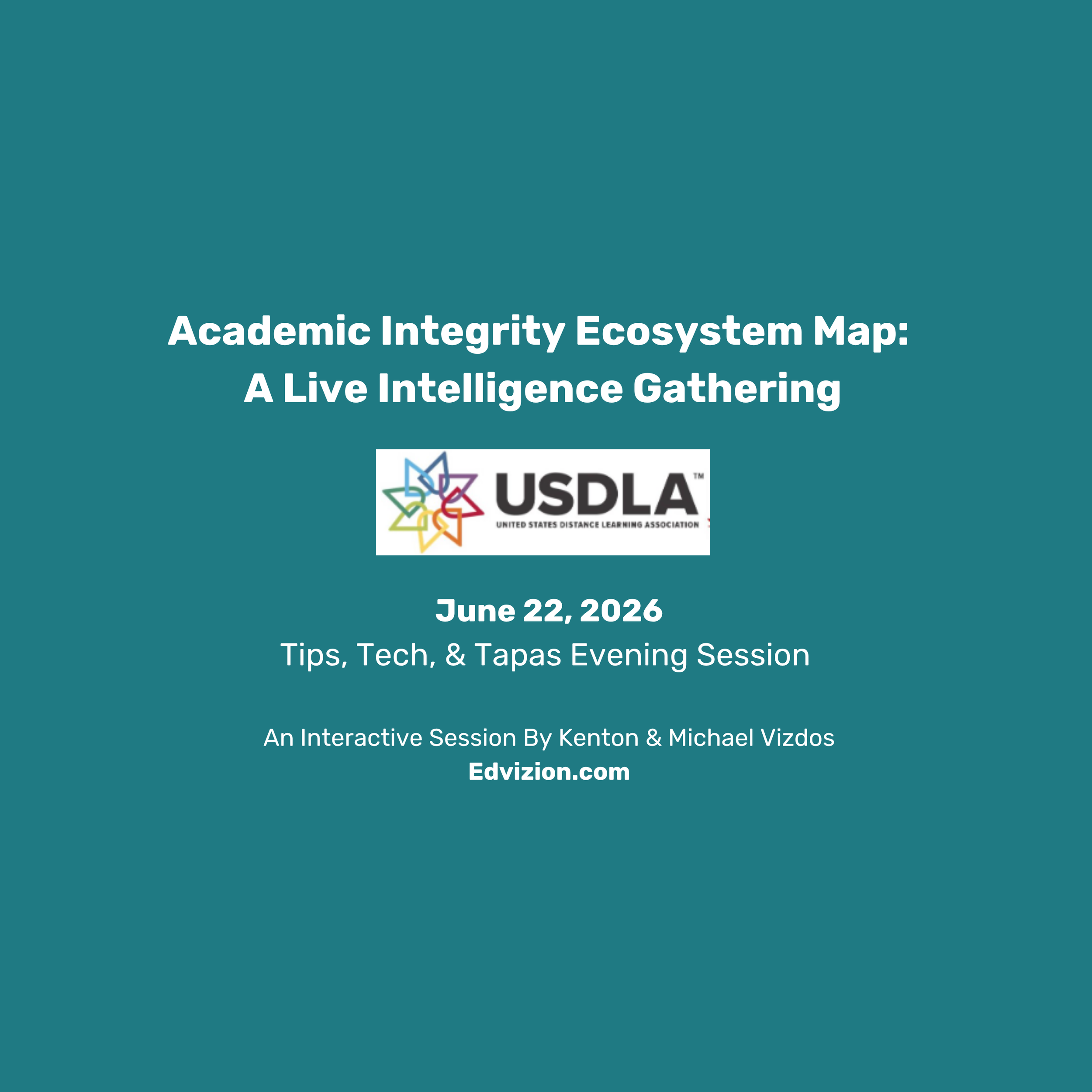 Academic Integrity Ecosystem Map - A Live Intelligence Gathering.  A "Tips, Tech, & Tapas" Monday evening session by Kenton and Michael Vizdos at the USDLA 2026 Conference on June 22, 2026 in Cleveland, Ohio