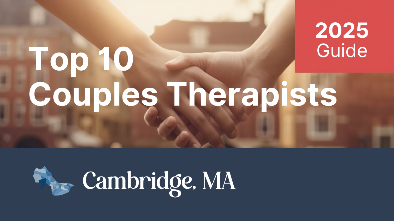 Top 10 Couples Therapists in Cambridge, MA (2025)
