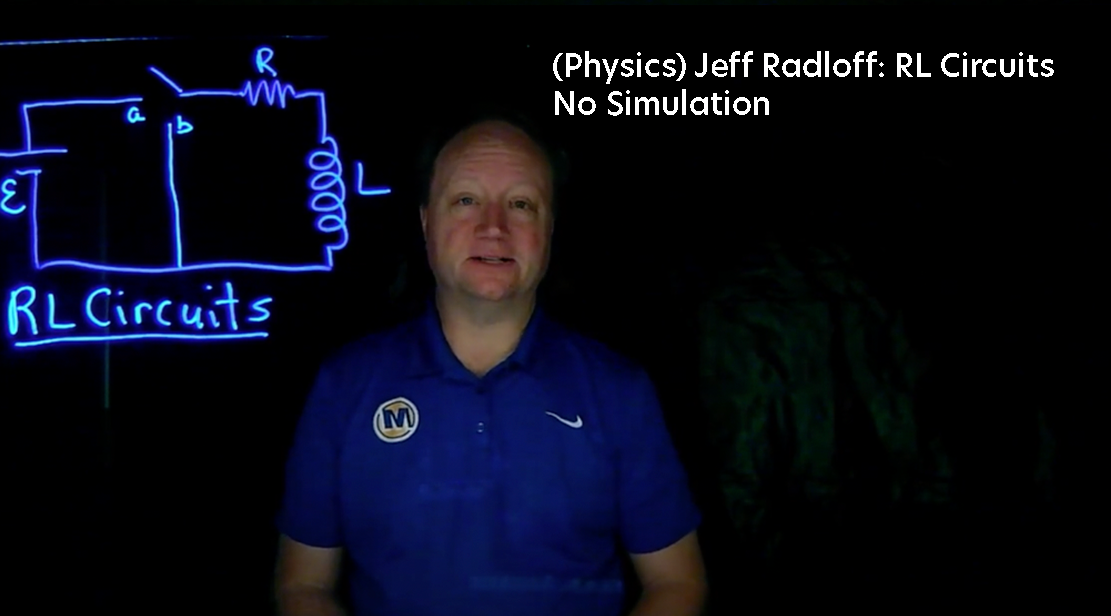 Physics Jeff Radloff: RL Circuits Video No Simulation