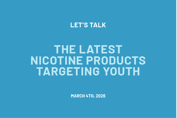 Let’s Talk: The Latest Nicotine Products Targeting Youth