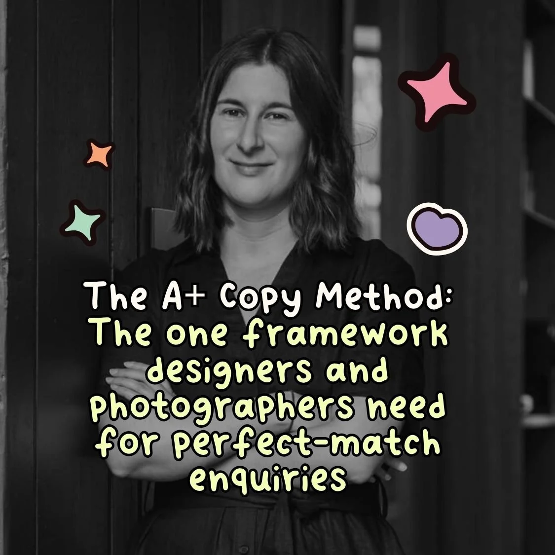 The A+ Copy Method: The one framework designers and photographers need for perfect-match enquiries