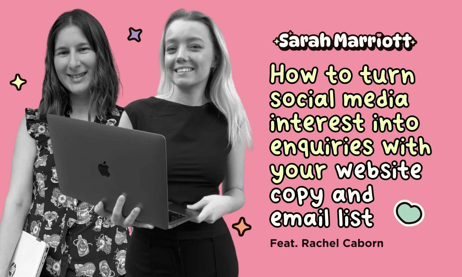 Rachel Caborn smiling holding a laptop and Sarah Marriott smiling holding a laptop with the title saying How to turn social media interest into enquires with your website copy and email list