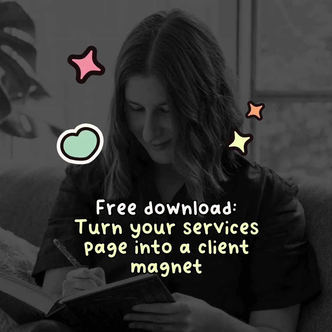 Sarah writing in a notebook with title that says free download: turn your services page into a client magnet