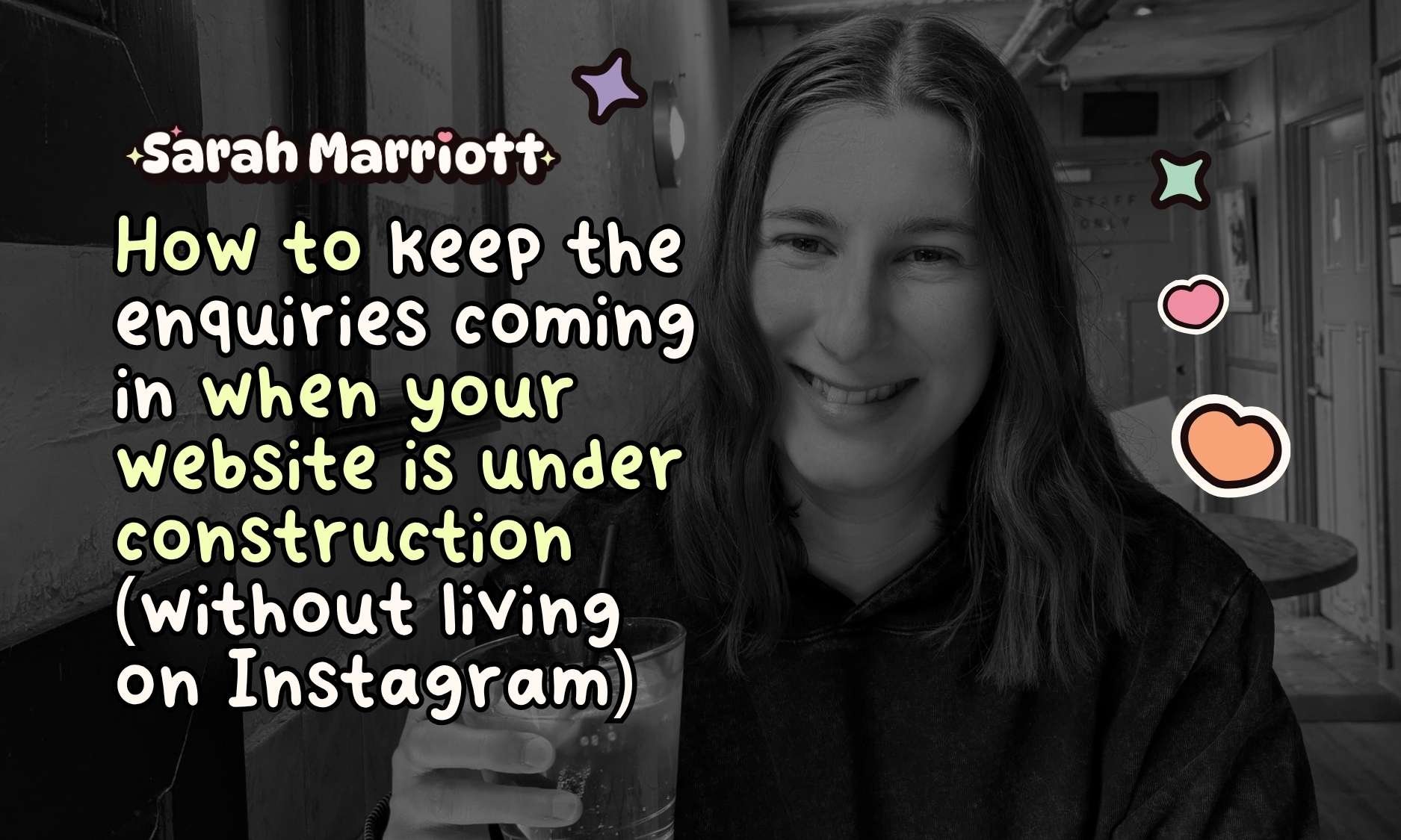 Sarah sitting in a bar holding a drink with the title 'how to keep the enquires coming in when your website is under construction (without living on Instagram)'