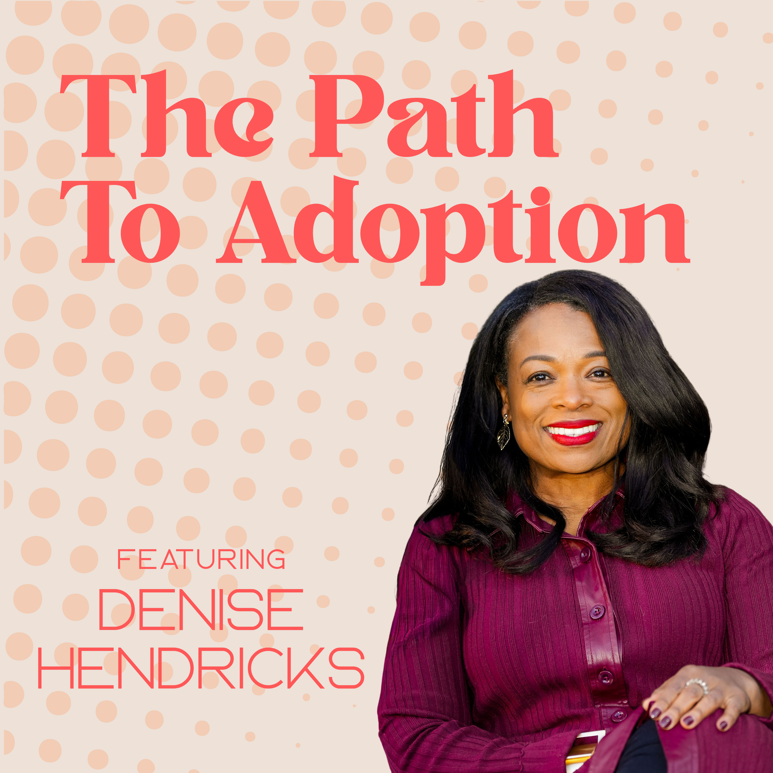 The Path to Adoption with Denise Hendricks
