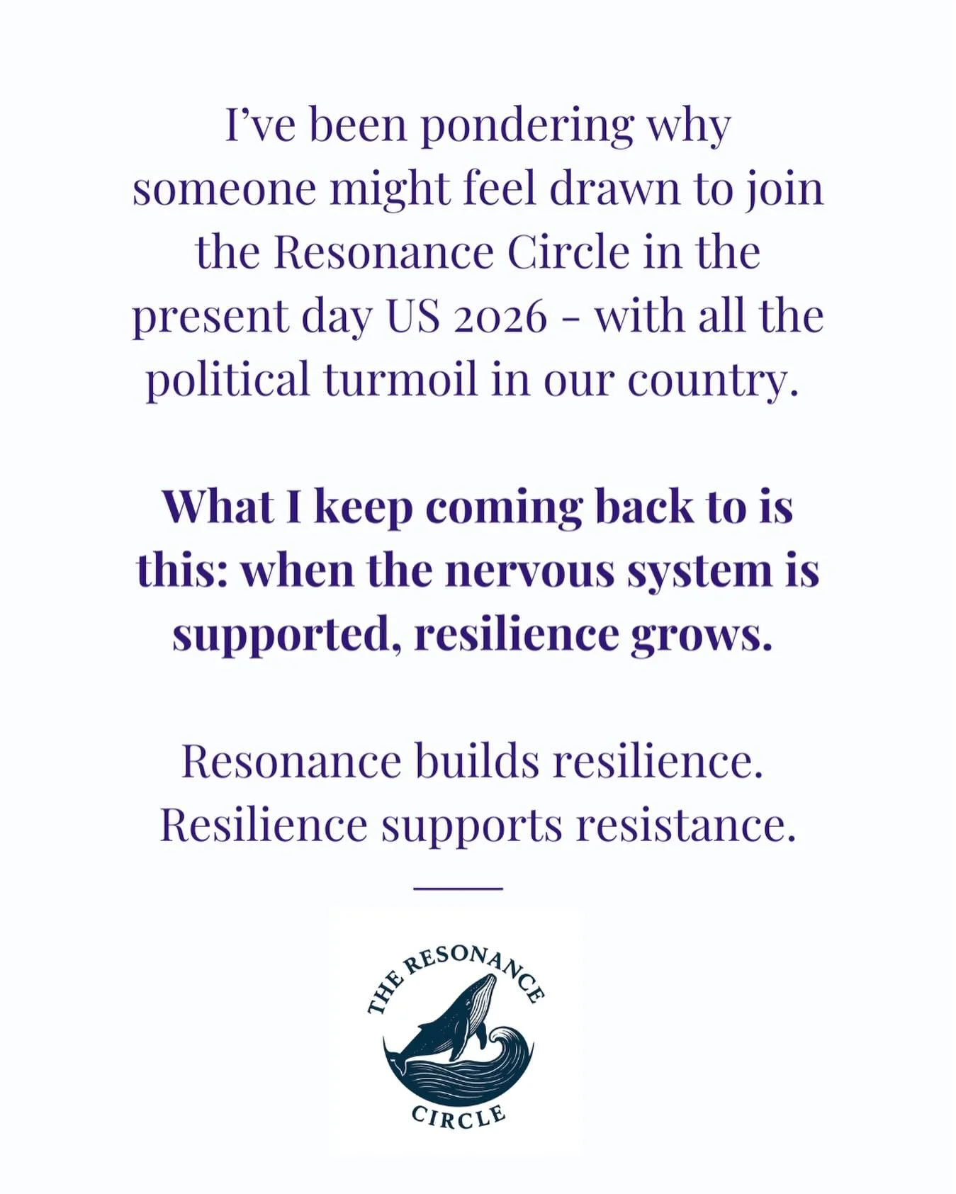 I&rsquo;ve been pondering why someone might feel drawn to join the Resonance Circle in the present-day U.S. &mdash; 2026 &mdash; with so much political turmoil, uncertainty, and nervous-system overwhelm in the air.

What I keep coming back to is this