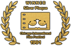 Silver Plaque Winner, Chicago International Film Festival, 1991