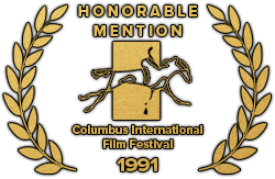 Honorable Mention, Columbus International Film Festival, 1991