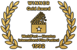 Gold Award Winner, WorldFest - Houston International Film Festival, 1992