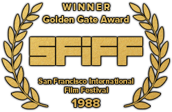 San Francisco International Film Festival - Golden Gate Award Winner, 1988