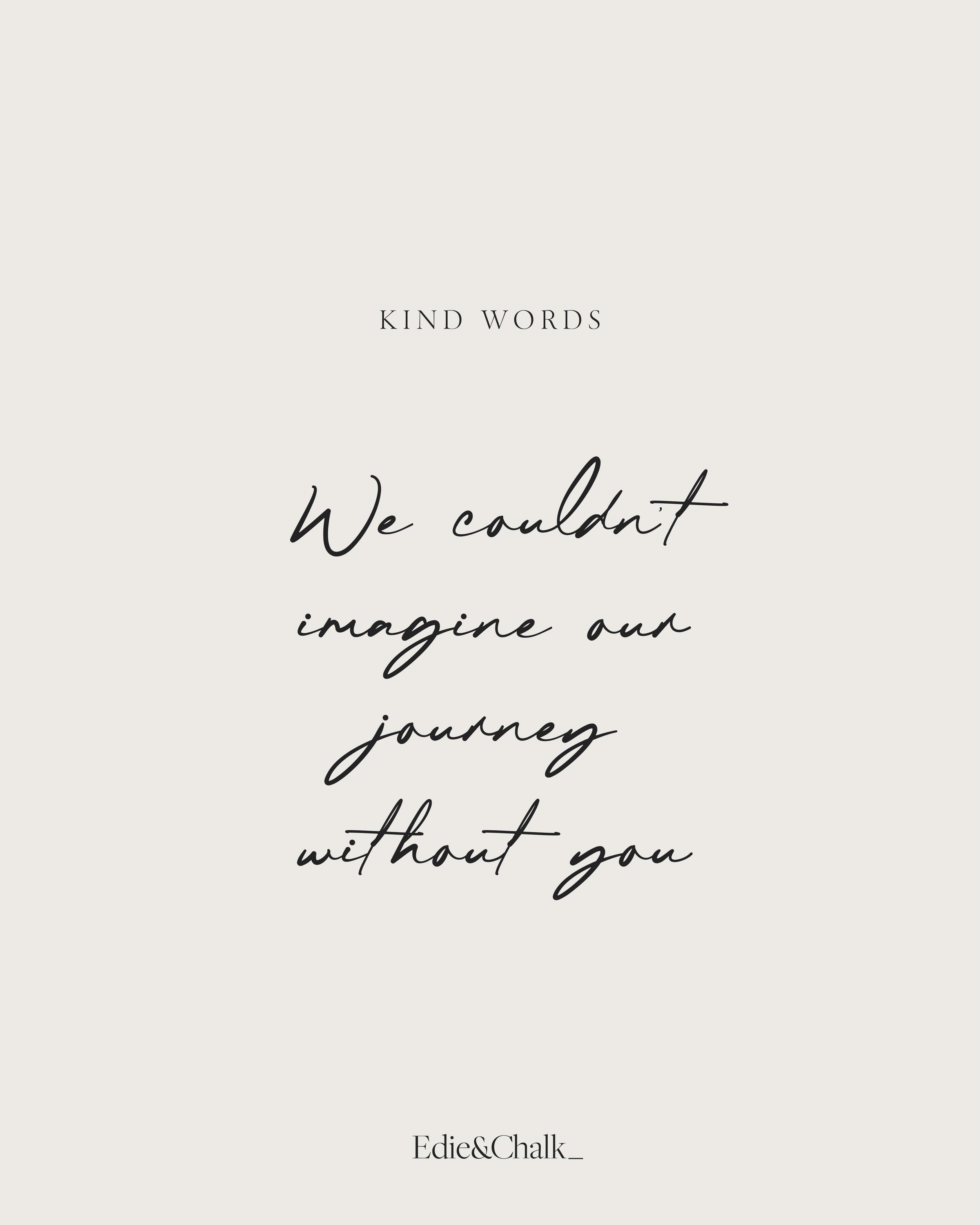 K I N D  W O R D S 

(reposted from comments a little while back)

&ldquo;Our journey with Edie and Chalk has been a fundamental part of the evolution of our business.  From the beginning, Katie has worked alongside us, building the visuals around ou