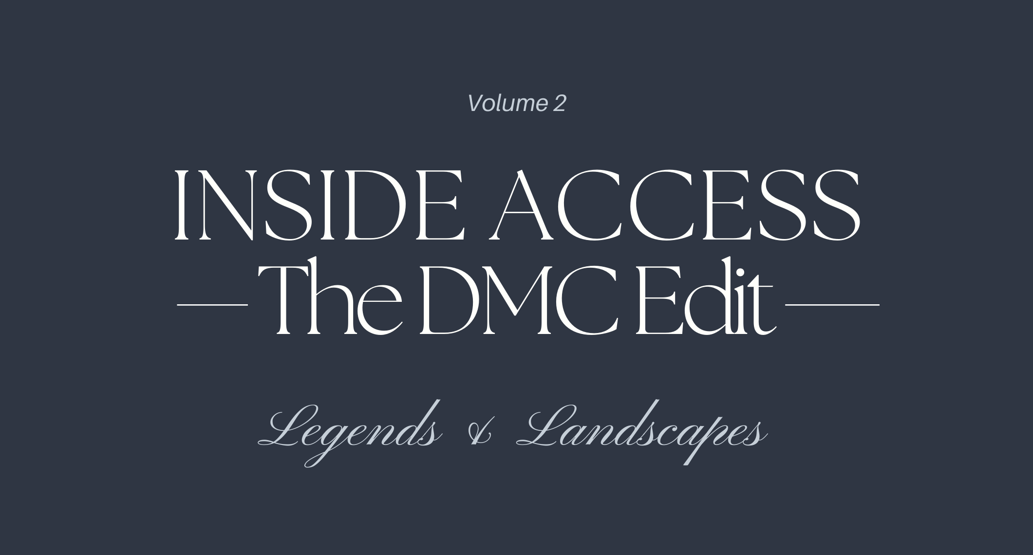 Inside Access — The DMC Edit: Legends and Landscapes