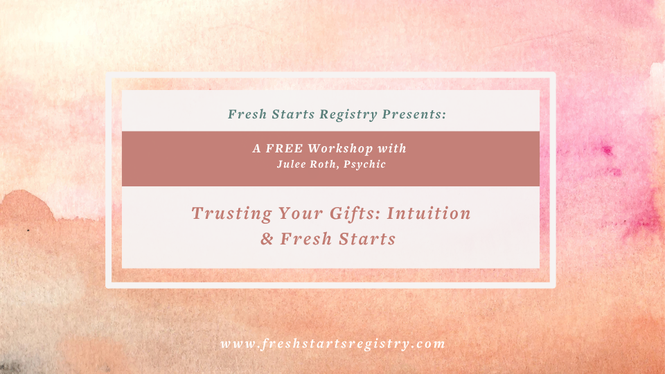 Trusting Your Gifts: Intuition & Fresh Starts