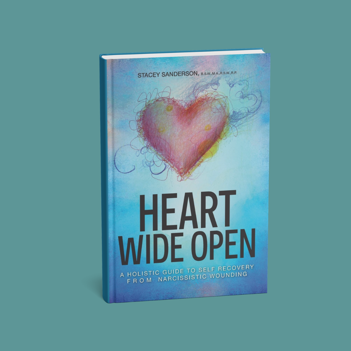 Heart Wide Open: A Holistic Guide to Self Recovery from Narcissistic Wounding by Stacey Sanderson