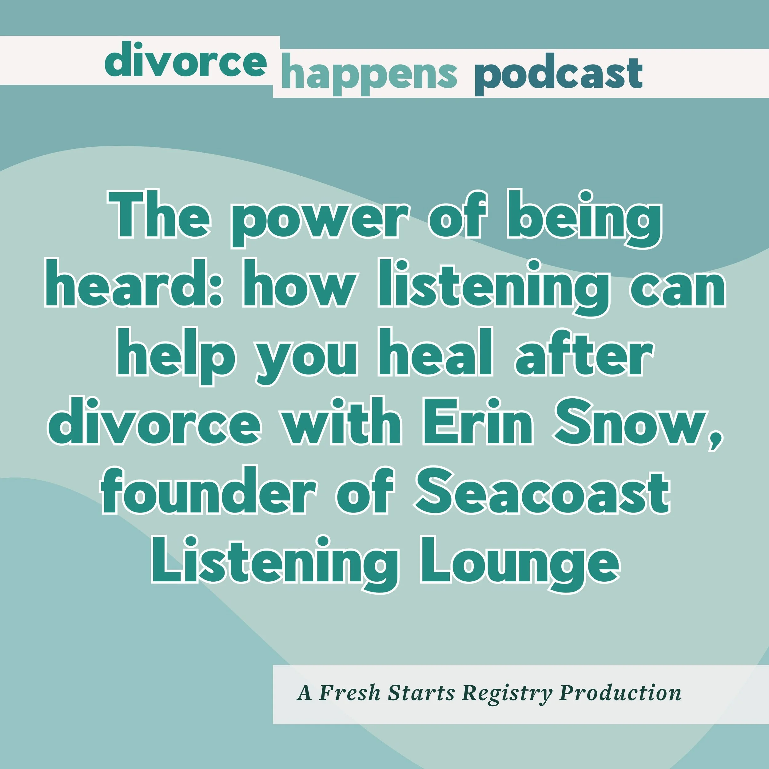 How Listening Can Help You Heal After Divorce with Erin Snow, founder of Seacoast Listening Lounge