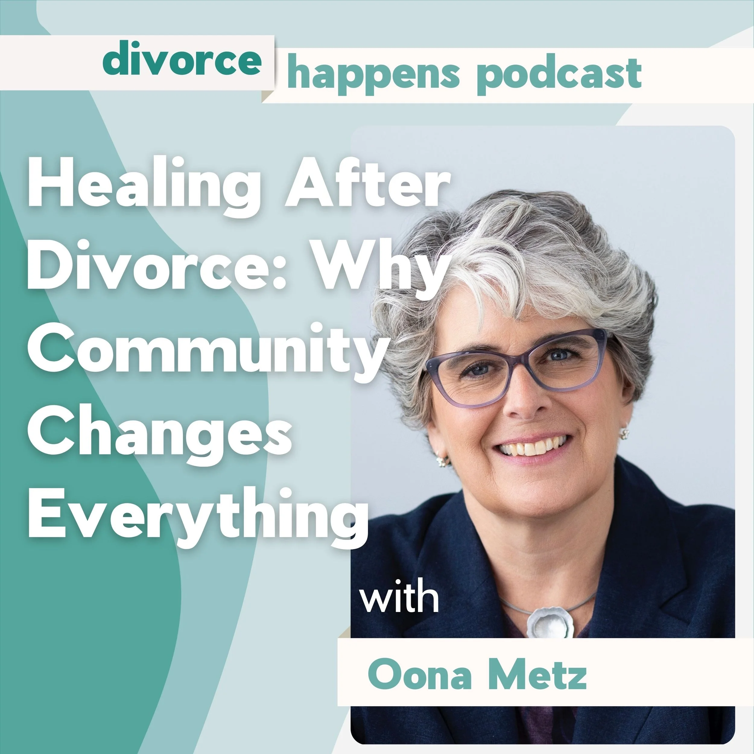Healing After Divorce: Why Community Changes Everything with Oona Metz