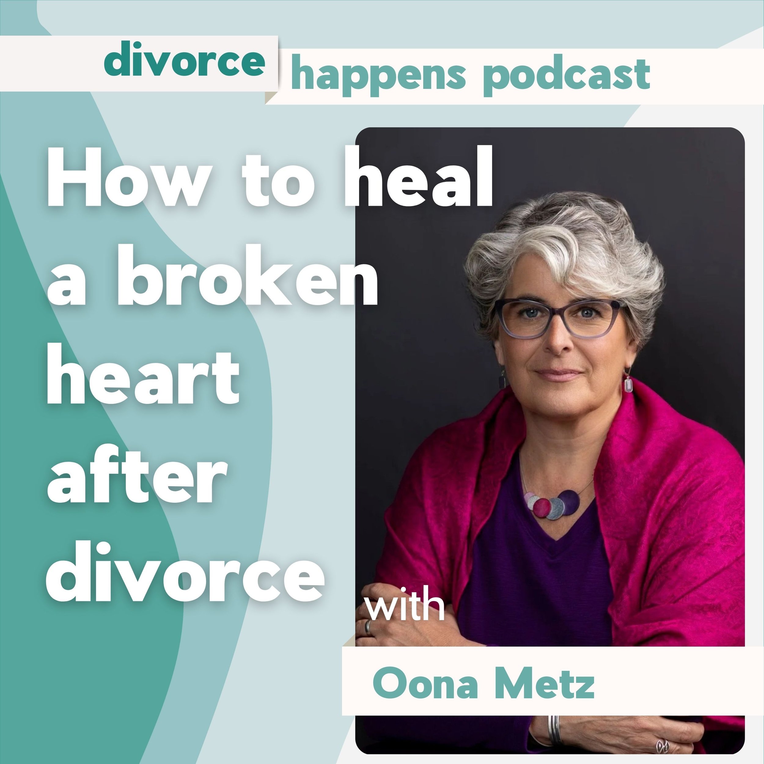 How to Heal a Broken Heart After Your Divorce with Therapist Oona Metz
