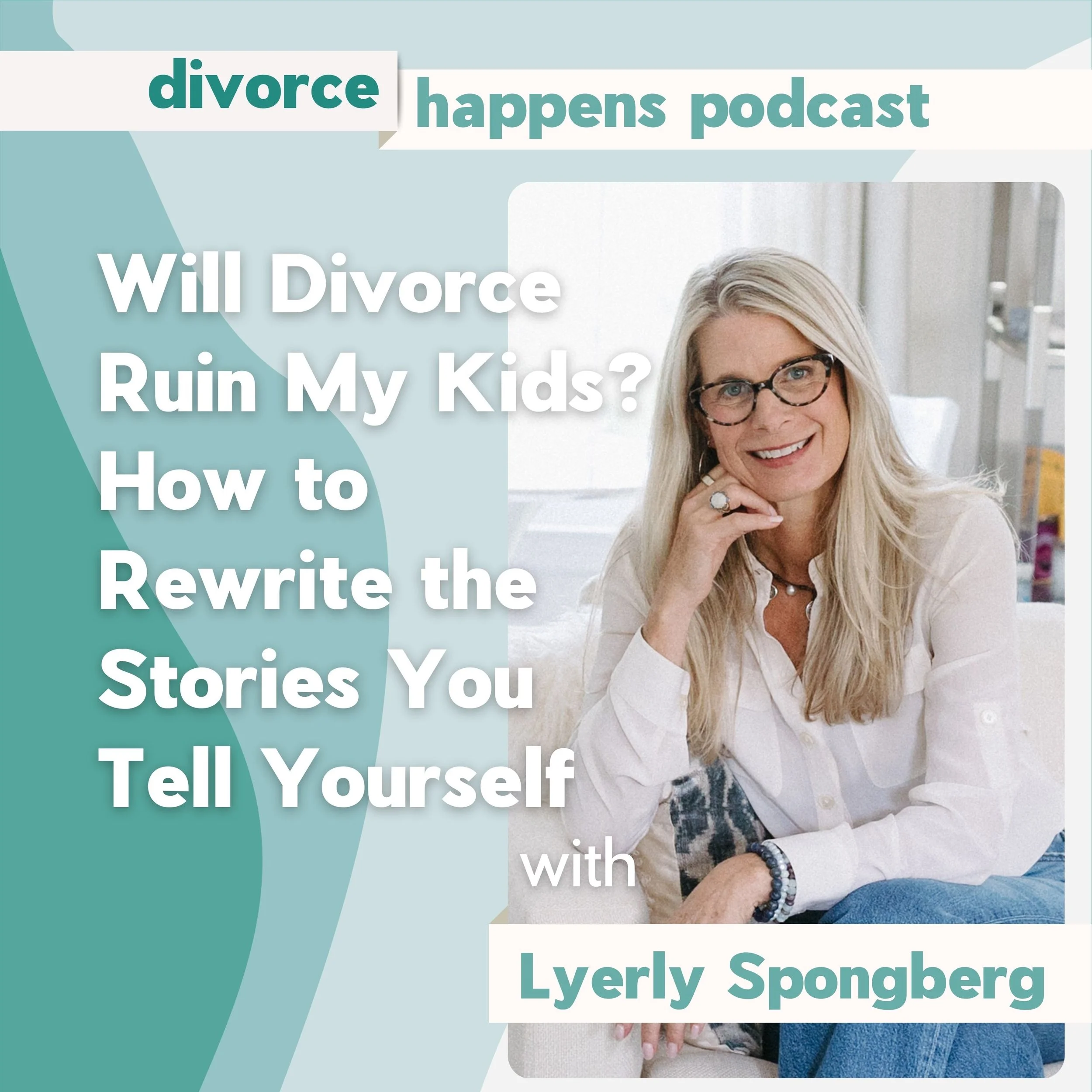 Will Divorce Ruin My Kids? How to Rewrite the Stories You Tell Yourself with Divorce Coach Lyerly Spongberg