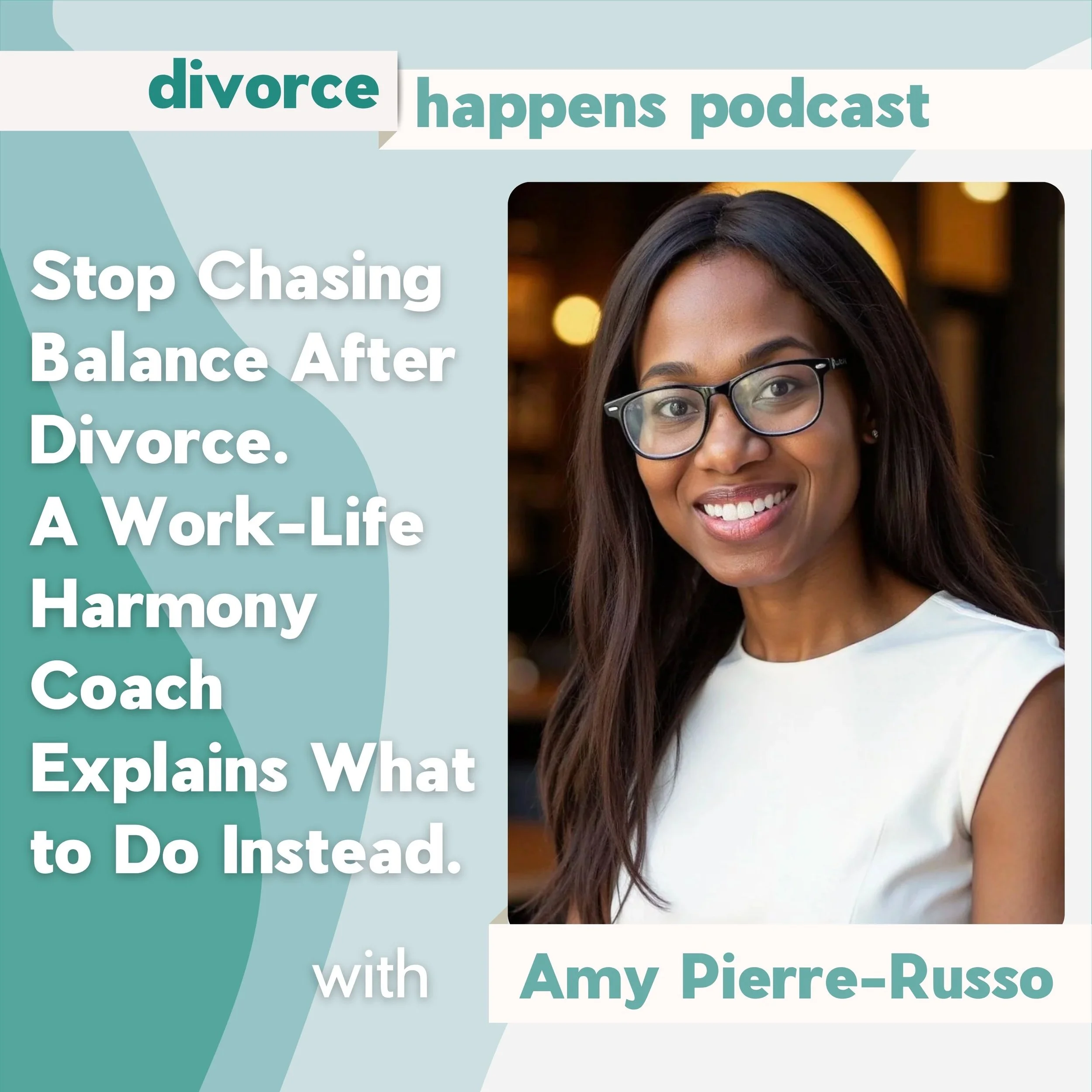 Stop Chasing Balance After Divorce: A Work-Life Harmony Coach Explains What to Do Instead with Amy Pierre-Russo