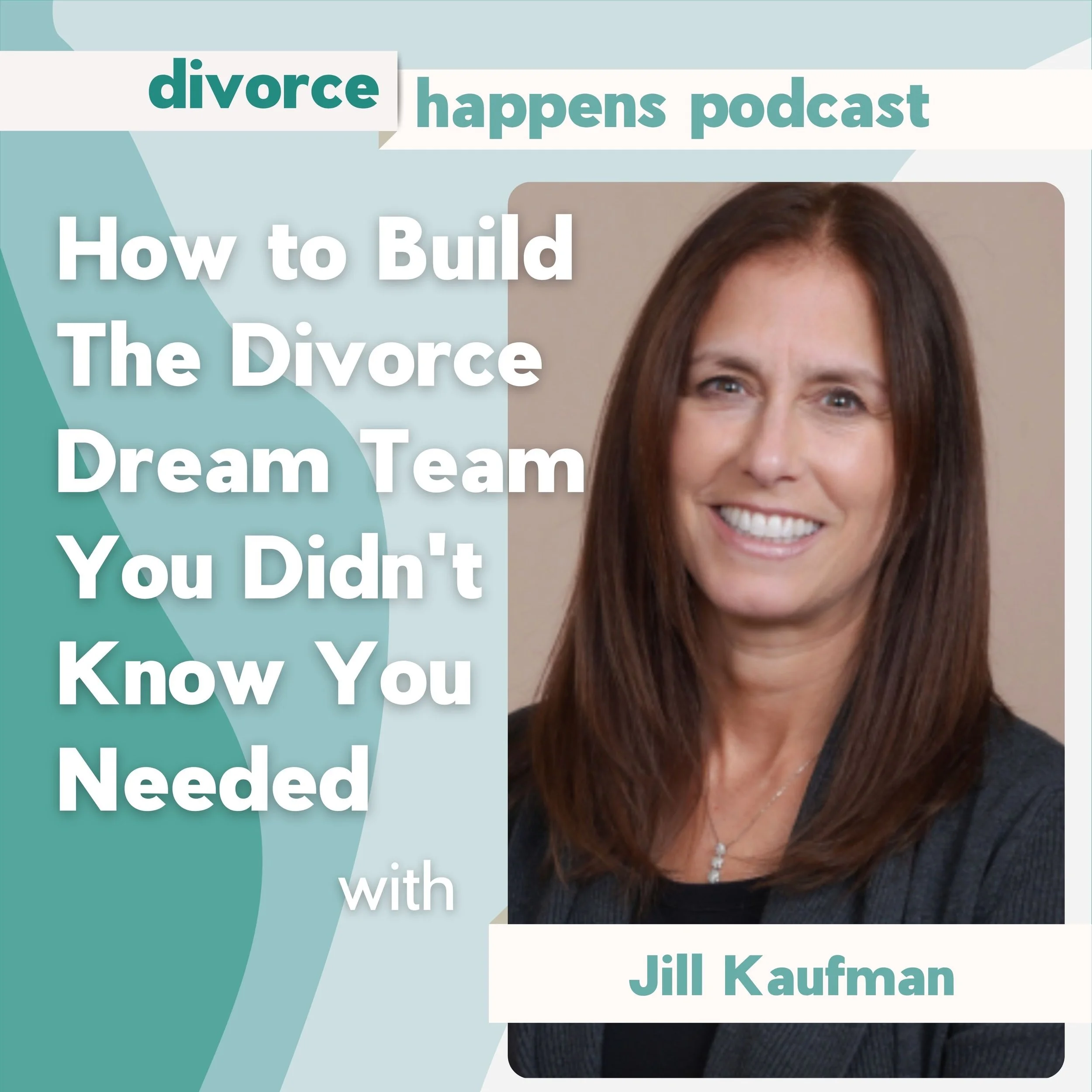 How to Build The Divorce Dream Team You Didn't Know You Needed with Jill Kaufman