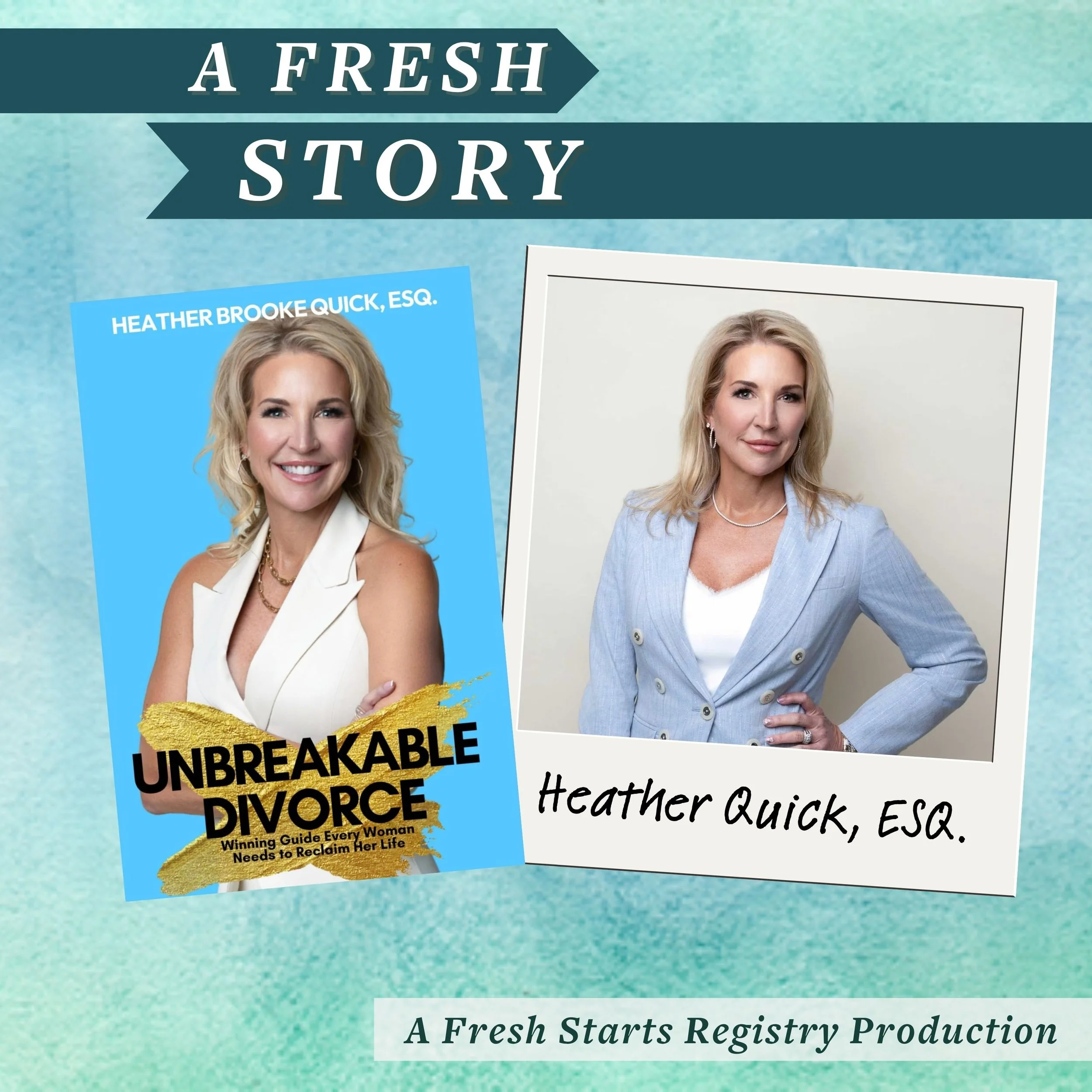 Fresh Reads: UNBREAKABLE DIVORCE: The Winning Divorce Guide Every Woman Needs to Reclaim Her Life with Heather Quick, ESQ.