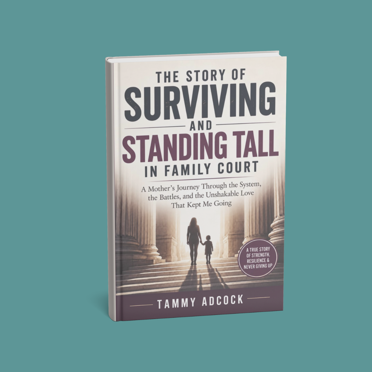 The Story of Surviving and Standing Tall in Family Court by Tammy Adcock