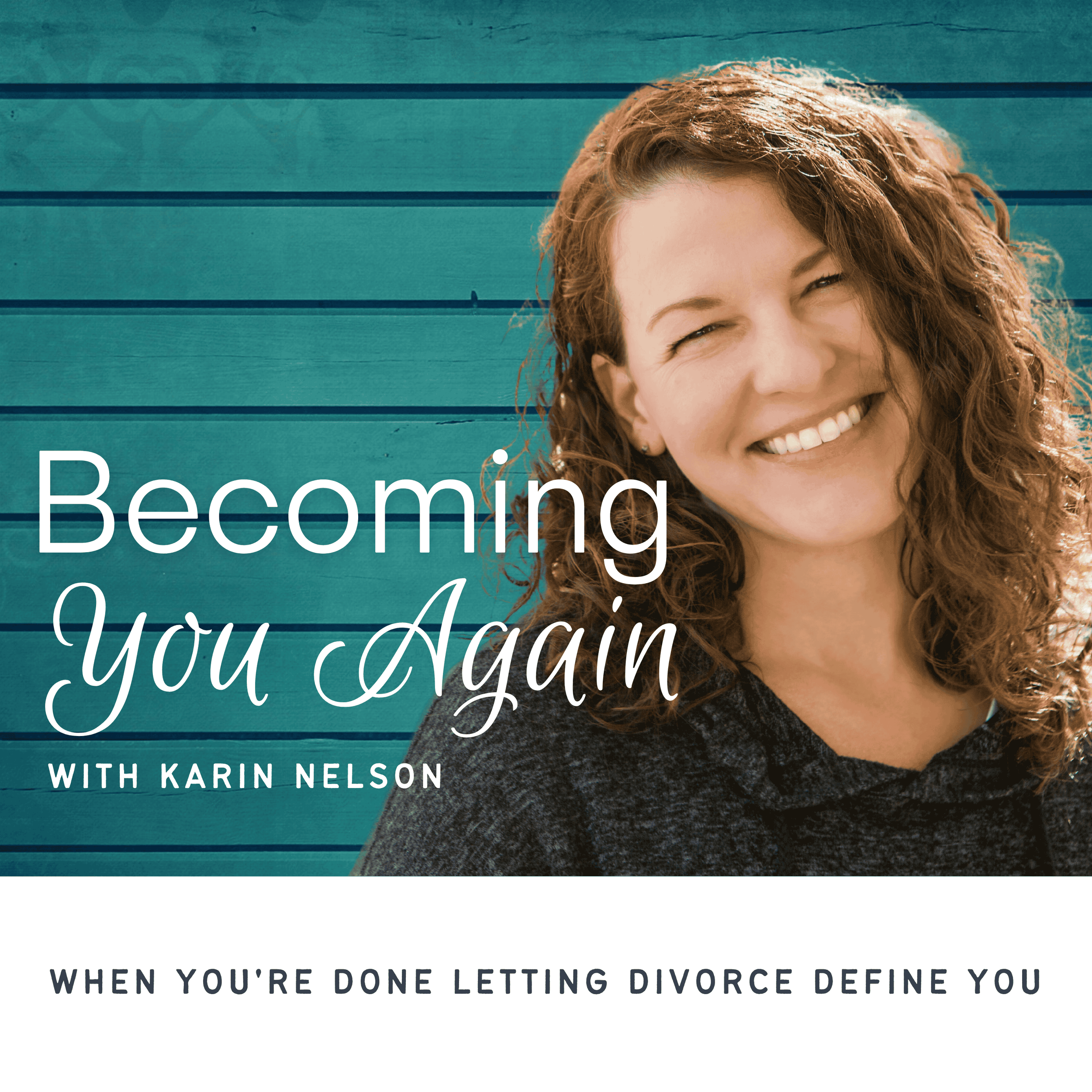 Podcast Spotlight: Becoming You Again by Karin Nelson, Divorce Coach of Karin Nelson Coaching