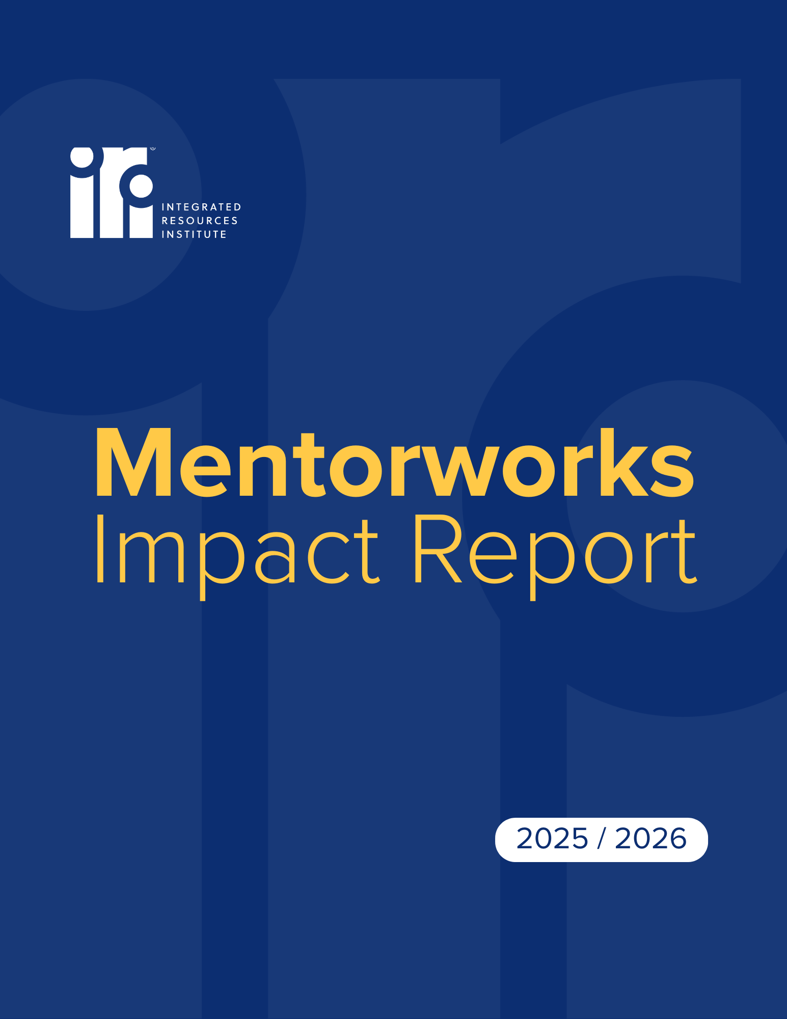 This graphic has a dark blue background and yellow and white text. The yellow text reads "Mentorworks Impact Report" and the white text reads "Integrated Resources Institute 2025/2026"