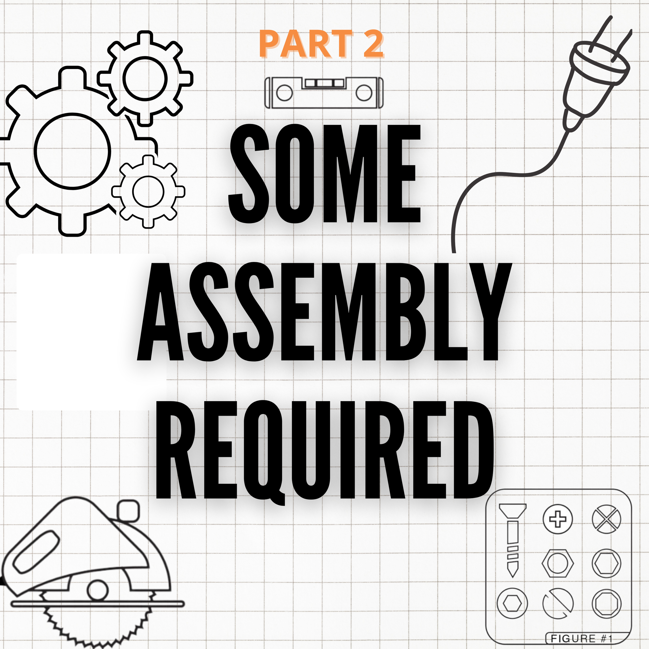 Some Assembly required part 2