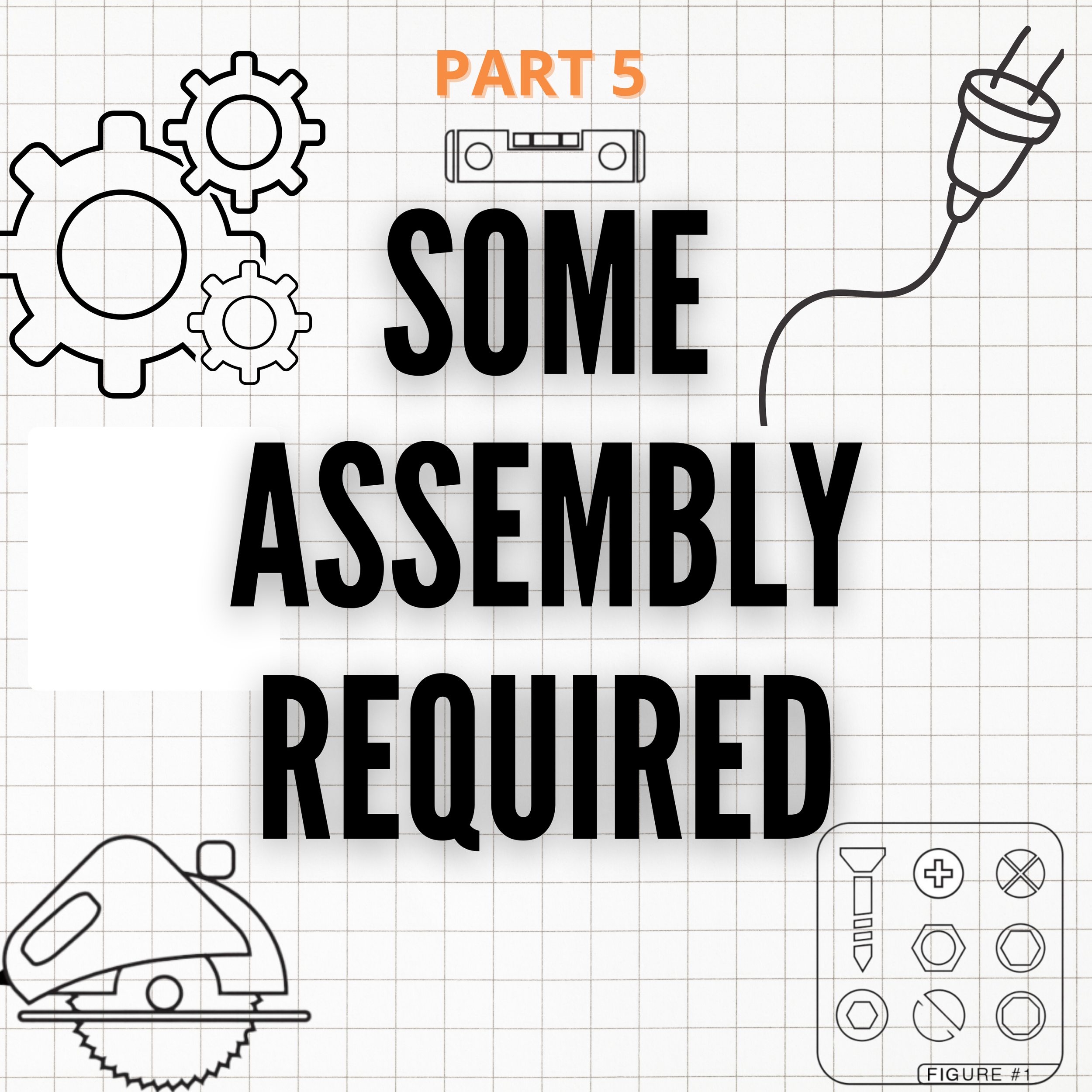Some Assembly required part 5