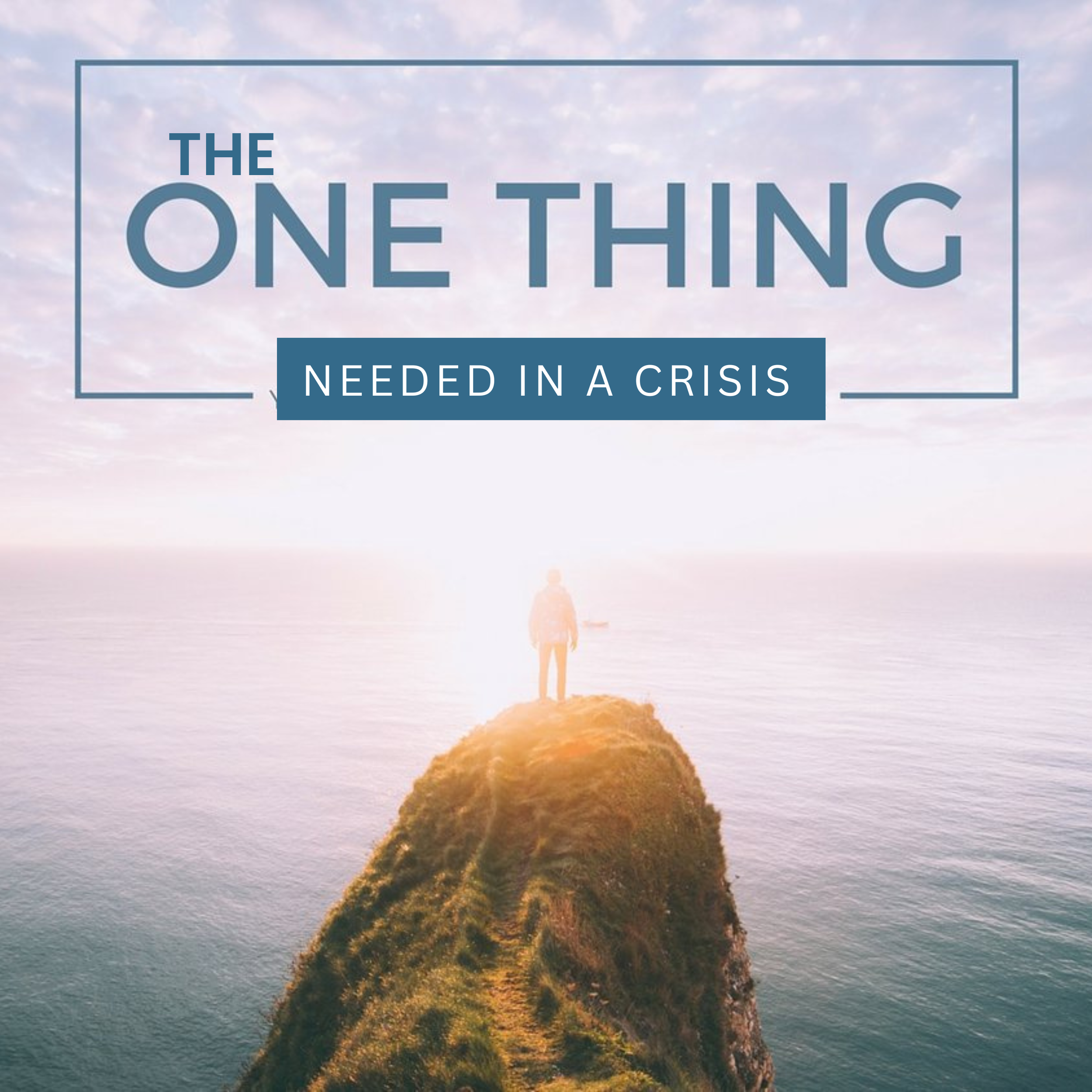 The One Thing Needed In a Crisis Part 1