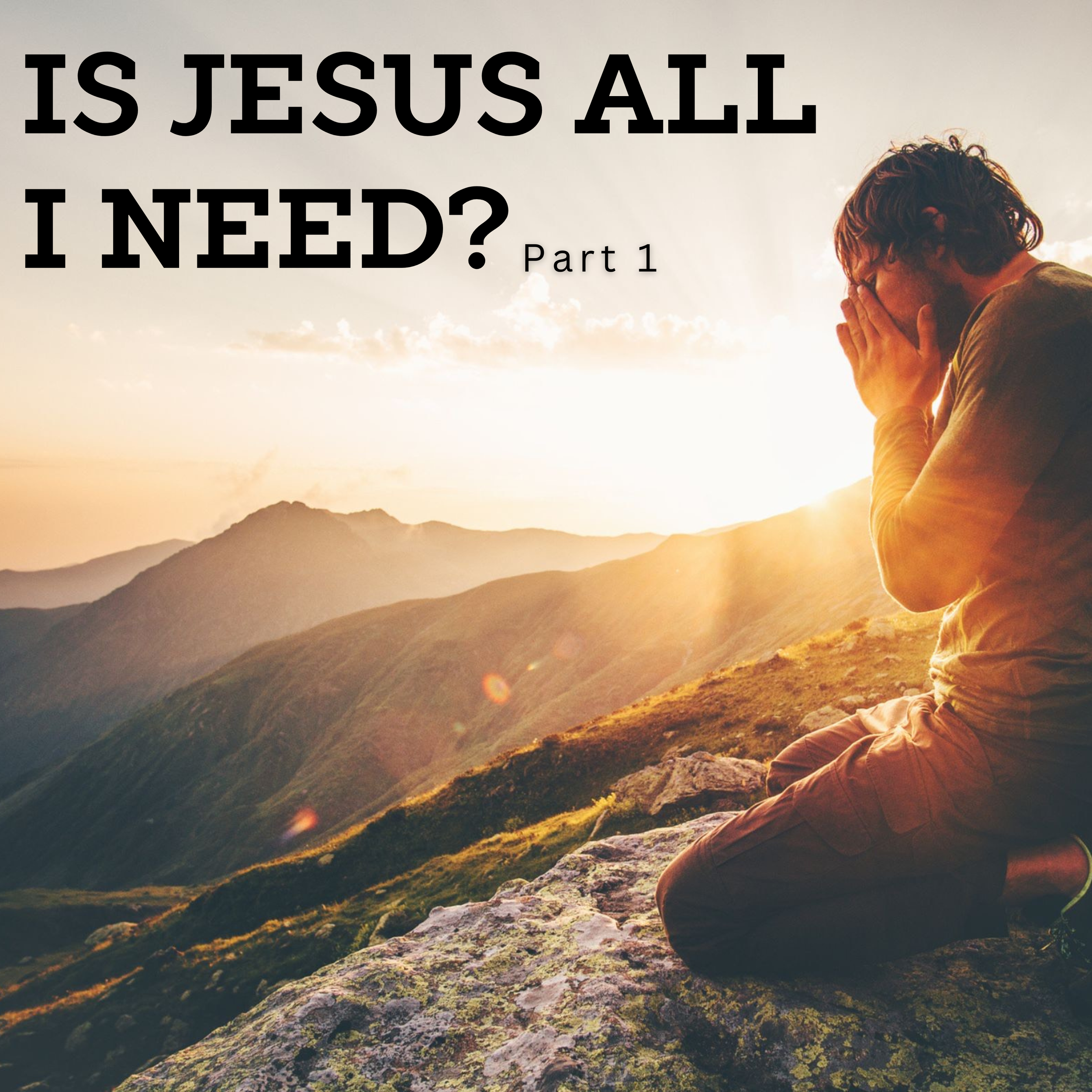 Is Jesus All That I Need? part&nbsp;1