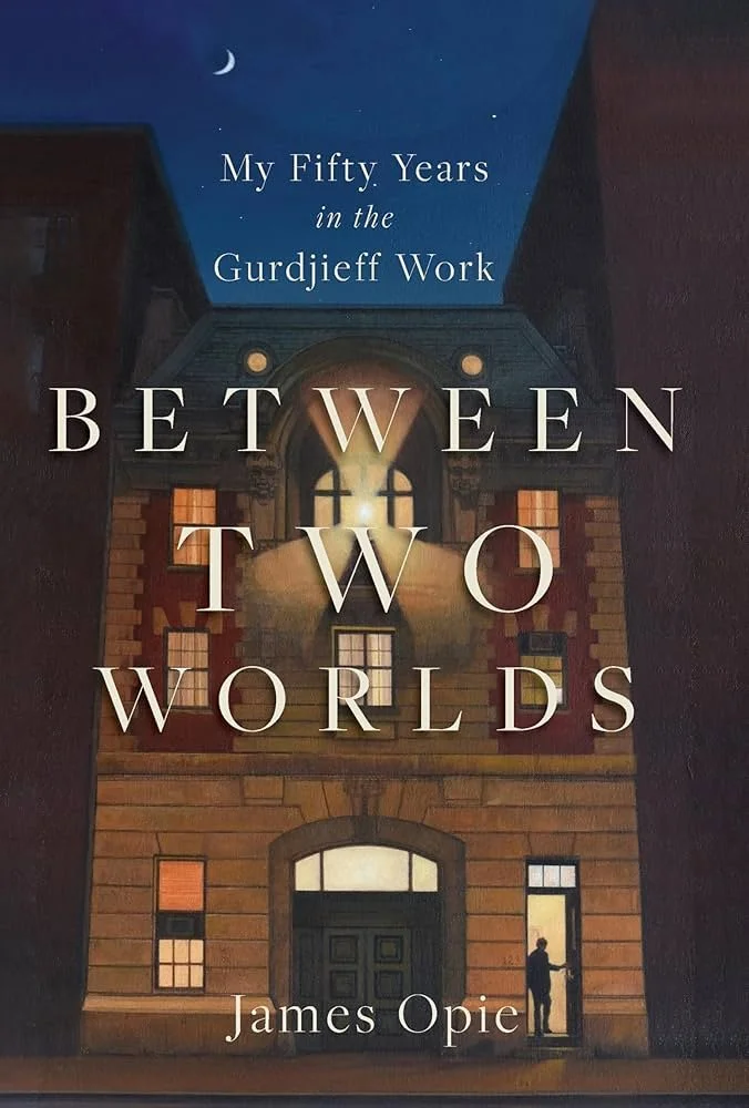 BOOK LAUNCH: Between Two Worlds: My Fifty Years in the Gurdjieff Work by James Opie