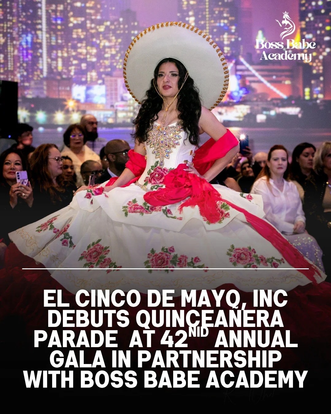 El Cinco De Mayo Inc.&rsquo;s 42nd Annual Gala will feature a special Quincea&ntilde;era Parade, curated in partnership with Boss Babe Academy and inspired by our Women of the World Fashion Show.

This cultural showcase will spotlight a few of our Bo