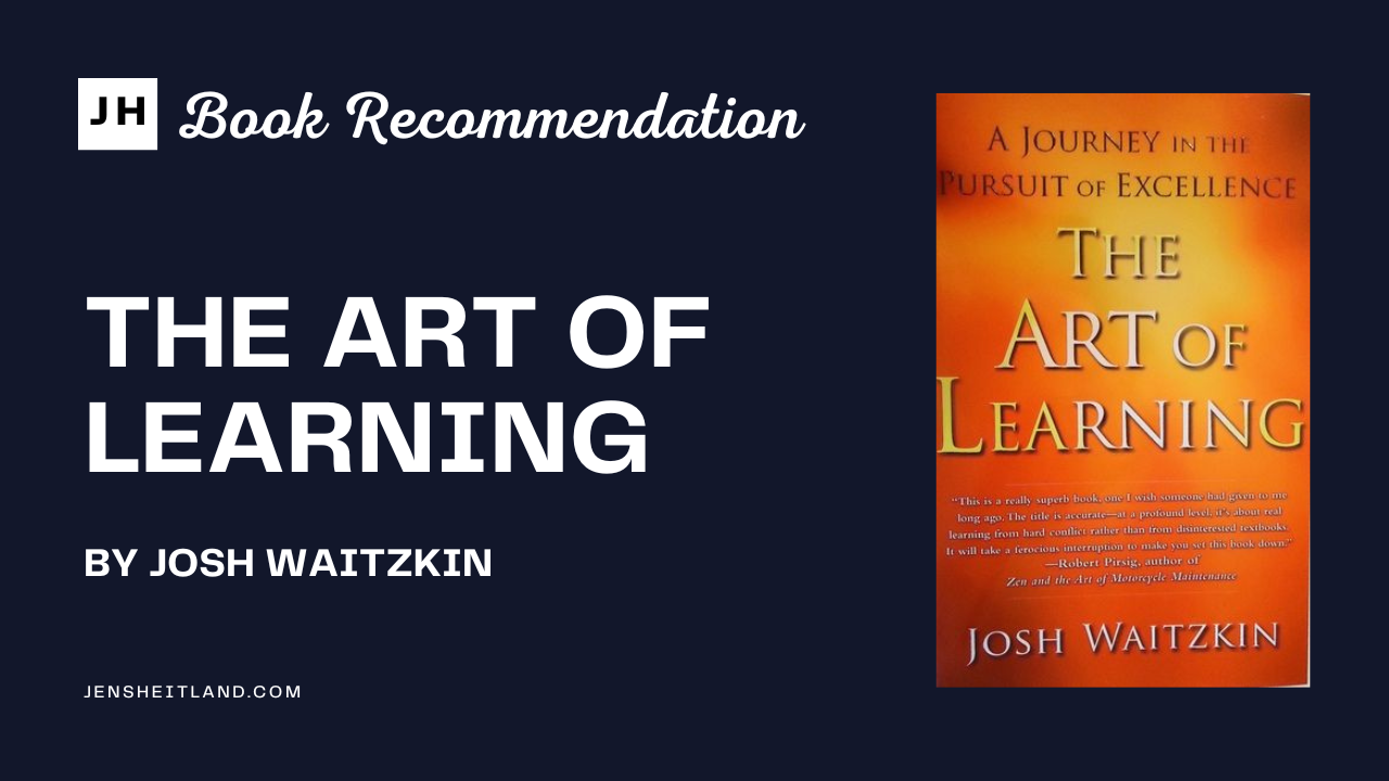 The Art of Learning by Josh Waitzkin — Jens Heitland
