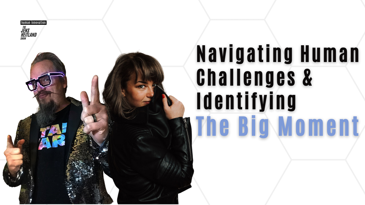 Navigating Human Challenges & Identifying The Big Moment