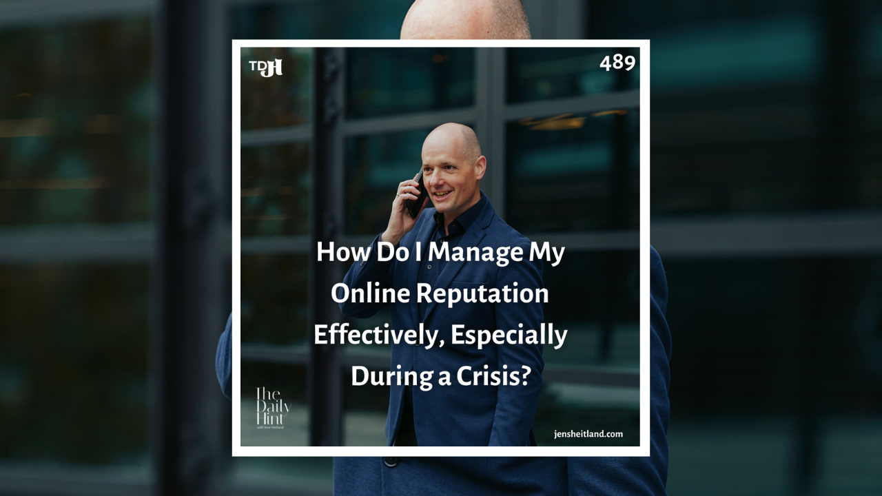 489 - How Do I Manage My Online Reputation Effectively, Especially During a Crisis?