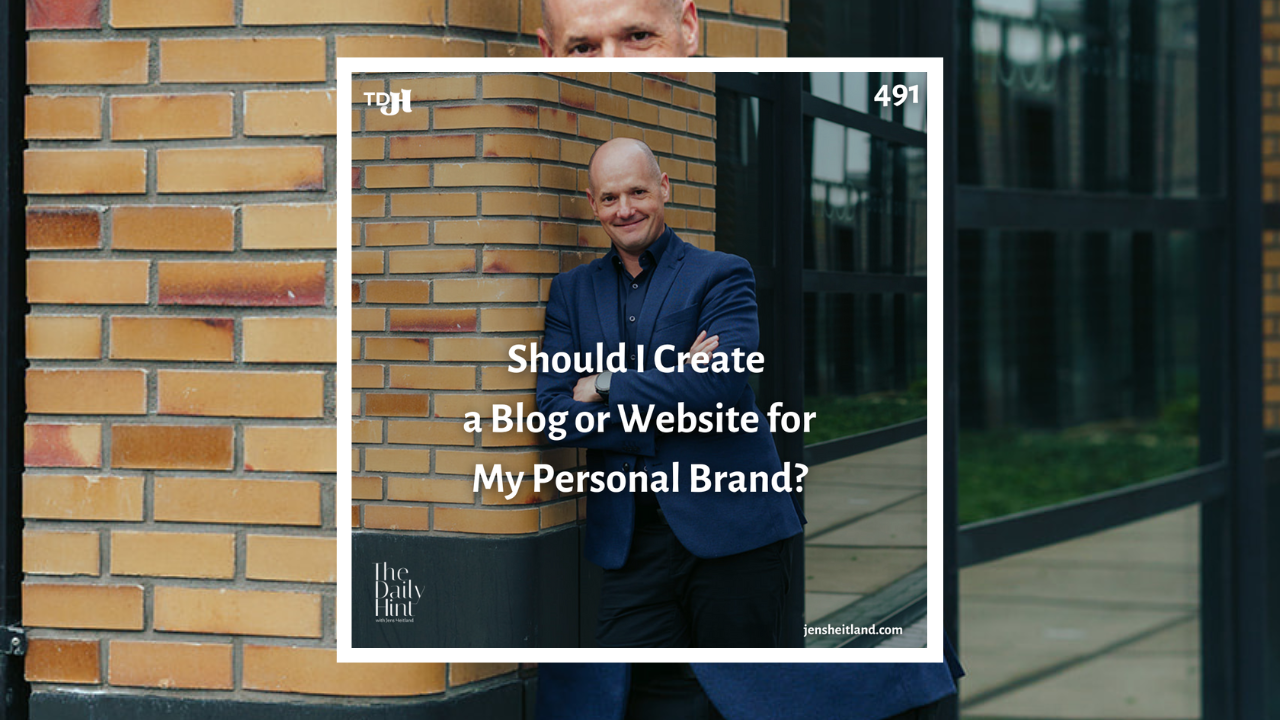 491 - Should I create a blog or website for my personal brand?