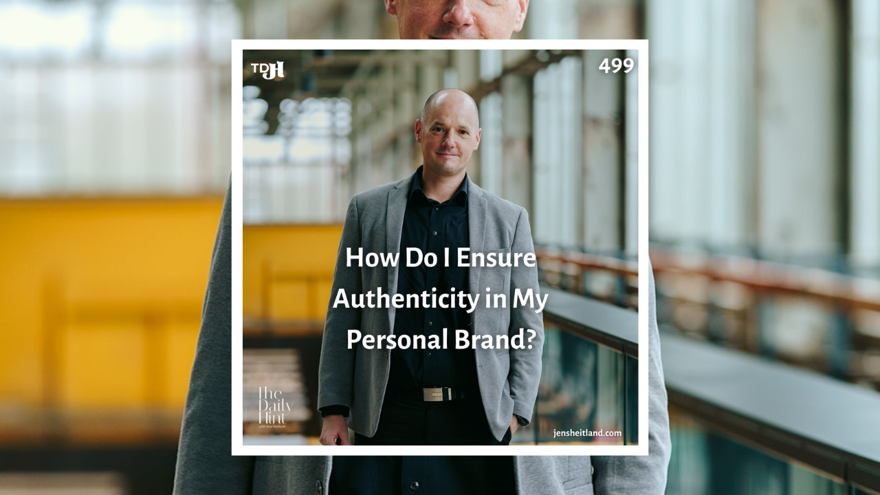 499 - How Do I Ensure Authenticity in My Personal Brand?