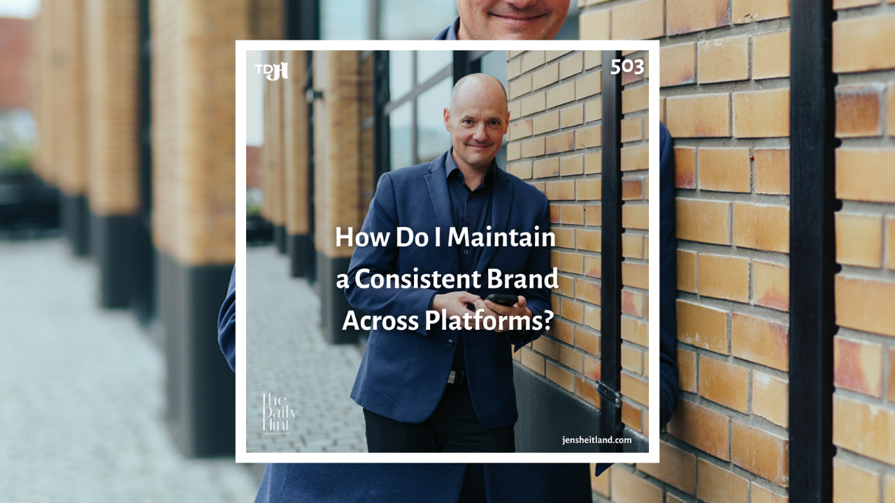 503 - How Do I Maintain a Consistent Brand Across Platforms?