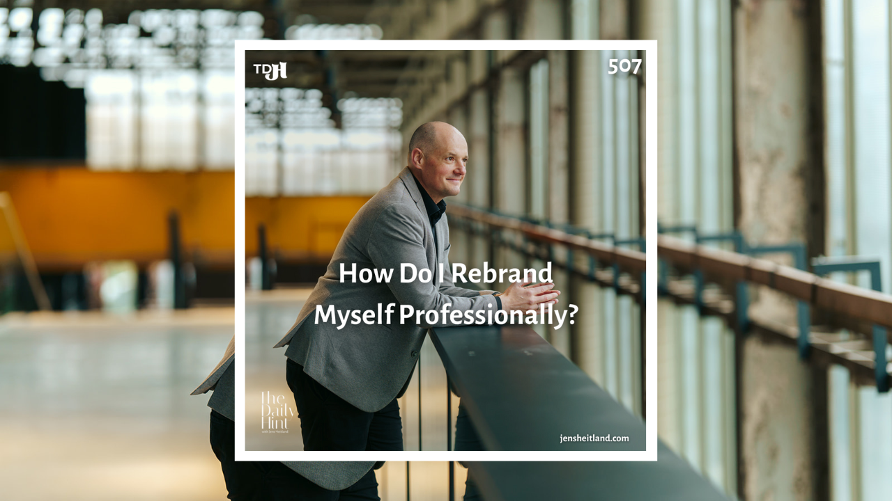 507 - How Do I Rebrand Myself Professionally?