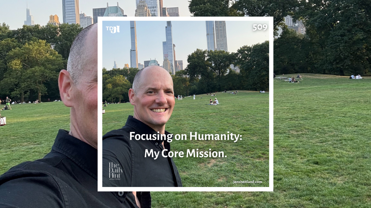 509 - Focusing on Humanity: My Core Mission