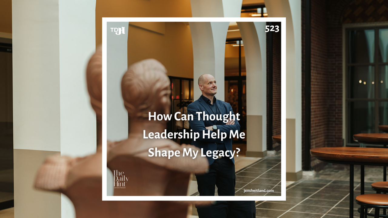 523 - How Can Thought Leadership Help Me Shape My Legacy?