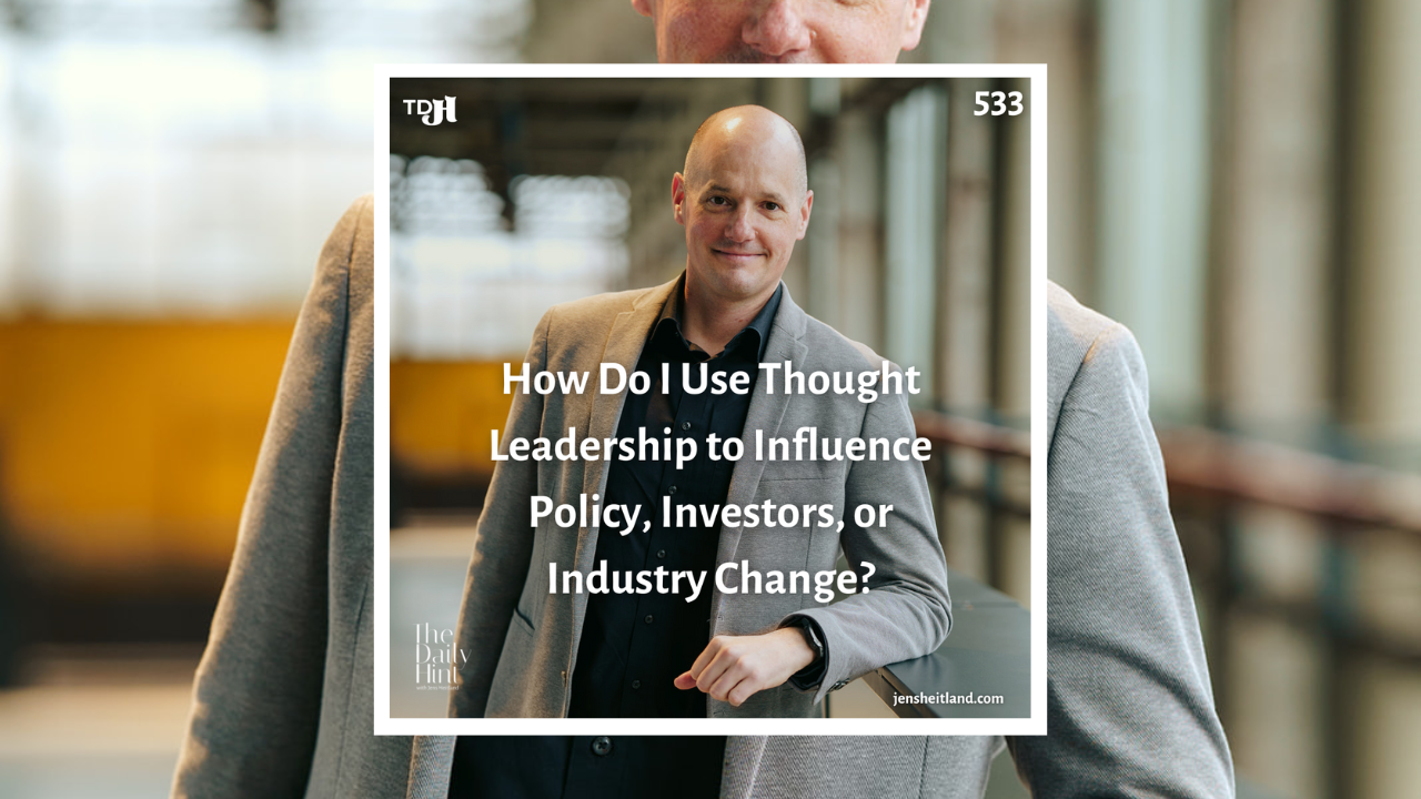 533 - How Do I Use Thought Leadership to Influence Policy, Investors, or Industry Change?