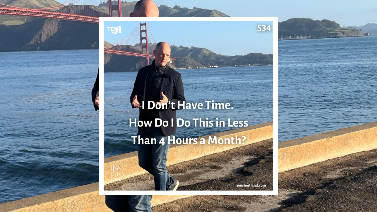 534 - I Don’t Have Time. How Do I Do This in Less Than 4 Hours a Month?